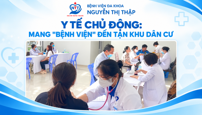 Y TẾ CHỦ ĐỘNG: MANG "BỆNH VIỆN" ĐẾN TẬN KHU DÂN CƯ 